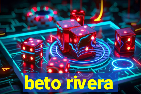 beto rivera